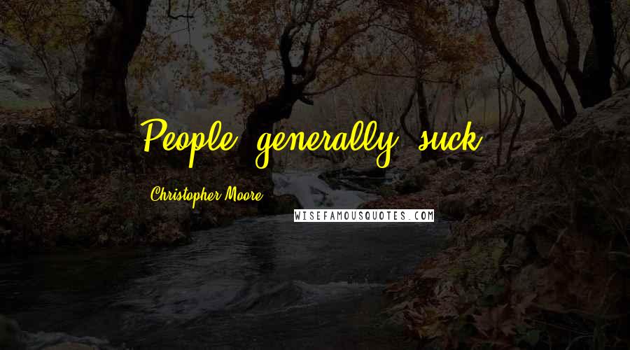 Christopher Moore Quotes: People, generally, suck.