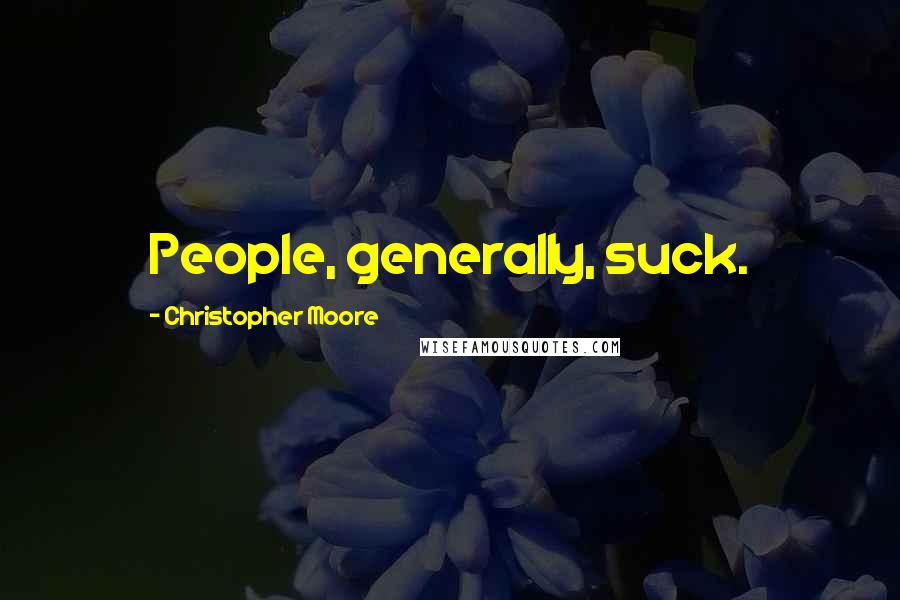 Christopher Moore Quotes: People, generally, suck.