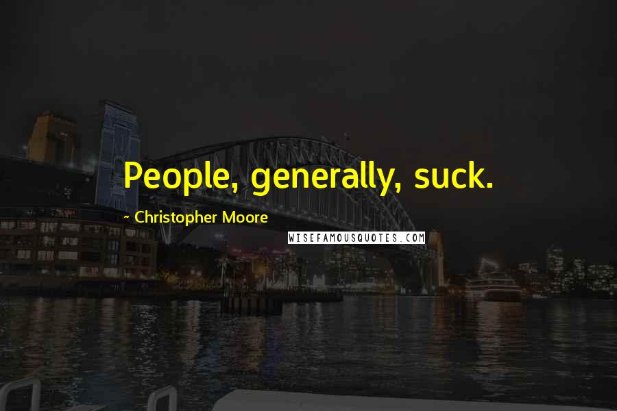 Christopher Moore Quotes: People, generally, suck.