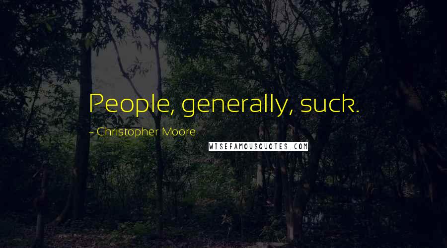 Christopher Moore Quotes: People, generally, suck.