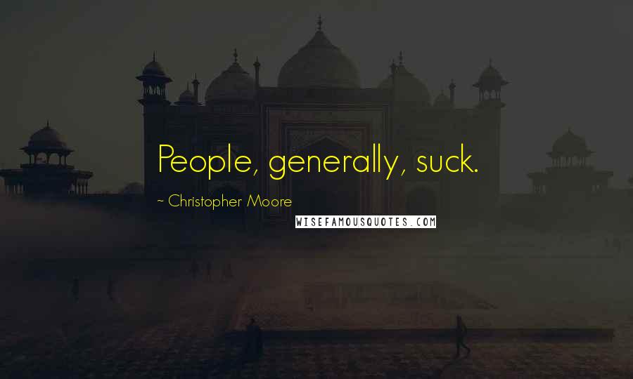 Christopher Moore Quotes: People, generally, suck.