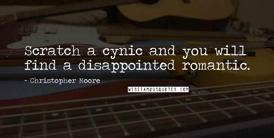 Christopher Moore Quotes: Scratch a cynic and you will find a disappointed romantic.