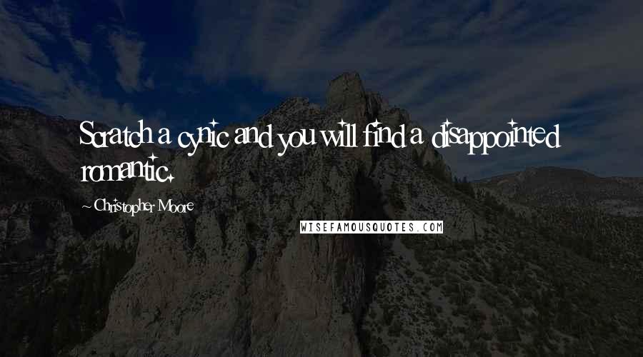 Christopher Moore Quotes: Scratch a cynic and you will find a disappointed romantic.