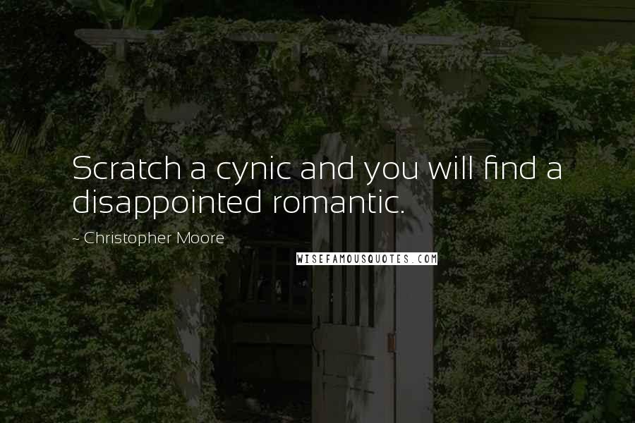 Christopher Moore Quotes: Scratch a cynic and you will find a disappointed romantic.