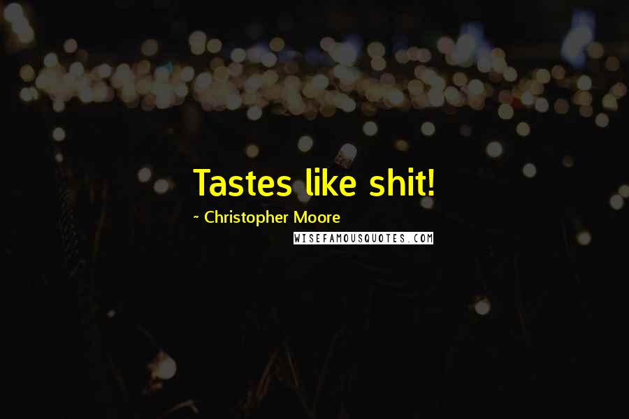 Christopher Moore Quotes: Tastes like shit!