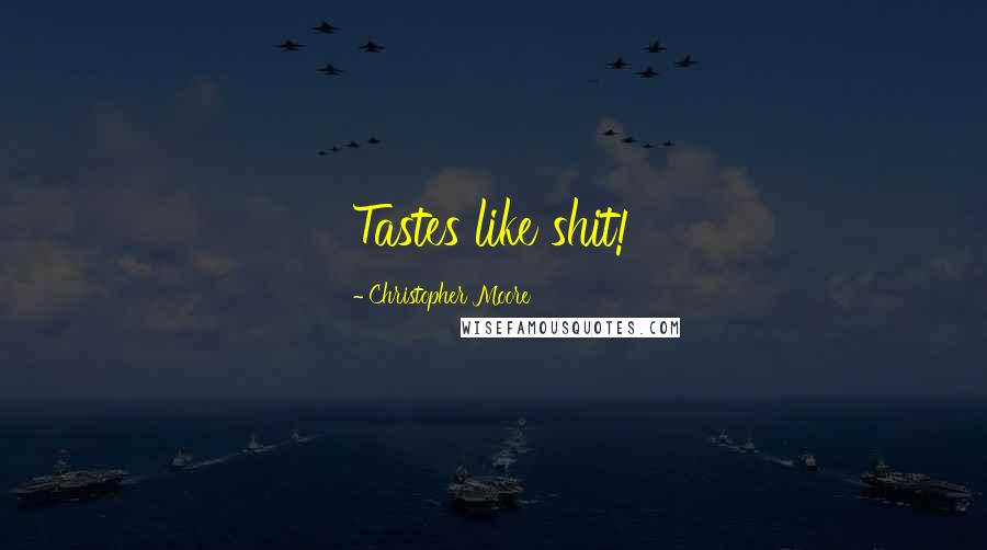 Christopher Moore Quotes: Tastes like shit!