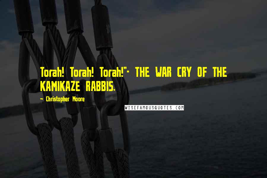 Christopher Moore Quotes: Torah! Torah! Torah!"- THE WAR CRY OF THE KAMIKAZE RABBIS.