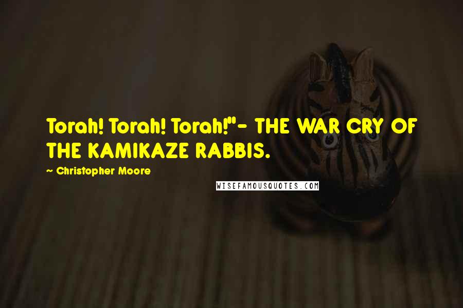 Christopher Moore Quotes: Torah! Torah! Torah!"- THE WAR CRY OF THE KAMIKAZE RABBIS.