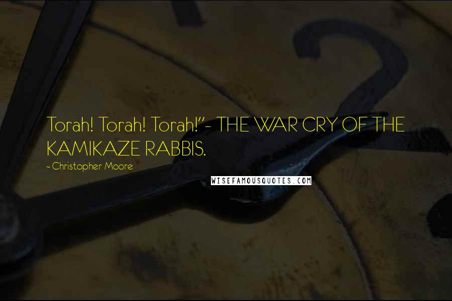 Christopher Moore Quotes: Torah! Torah! Torah!"- THE WAR CRY OF THE KAMIKAZE RABBIS.