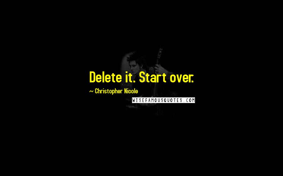 Christopher Nicole Quotes: Delete it. Start over.