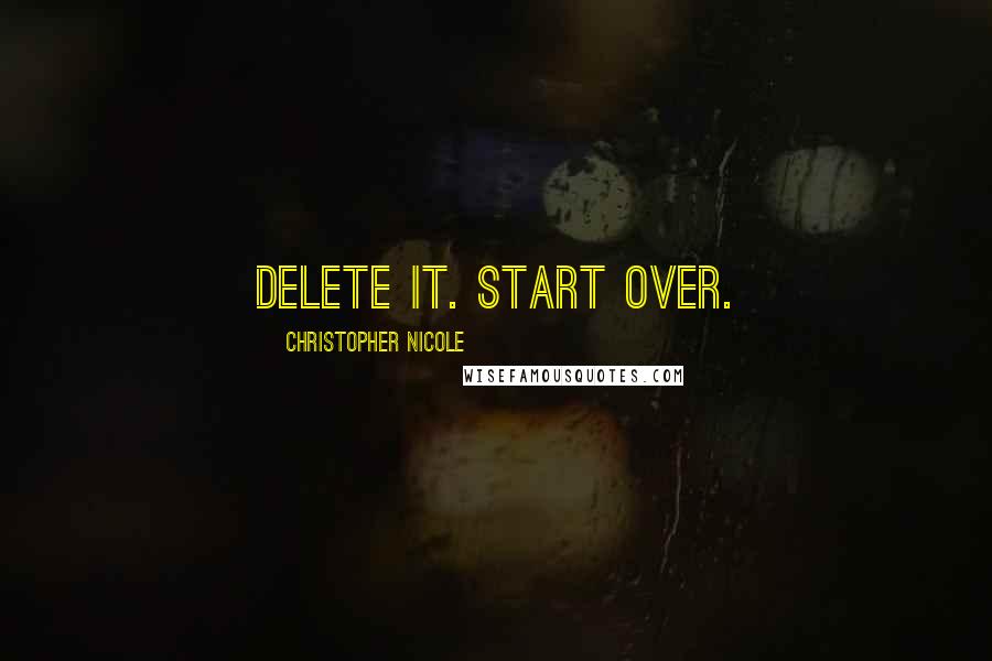 Christopher Nicole Quotes: Delete it. Start over.