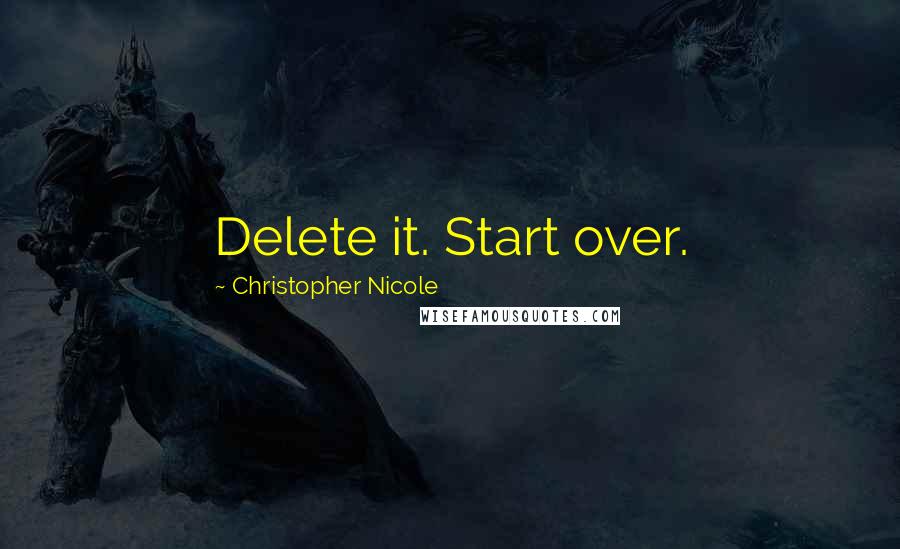 Christopher Nicole Quotes: Delete it. Start over.