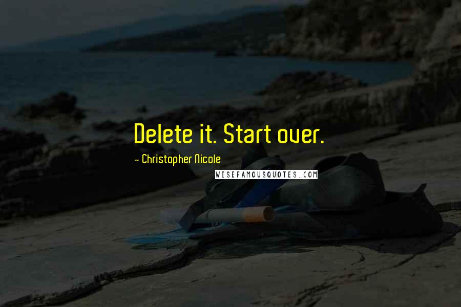 Christopher Nicole Quotes: Delete it. Start over.