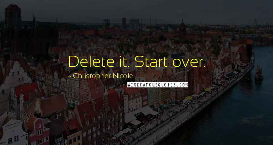 Christopher Nicole Quotes: Delete it. Start over.