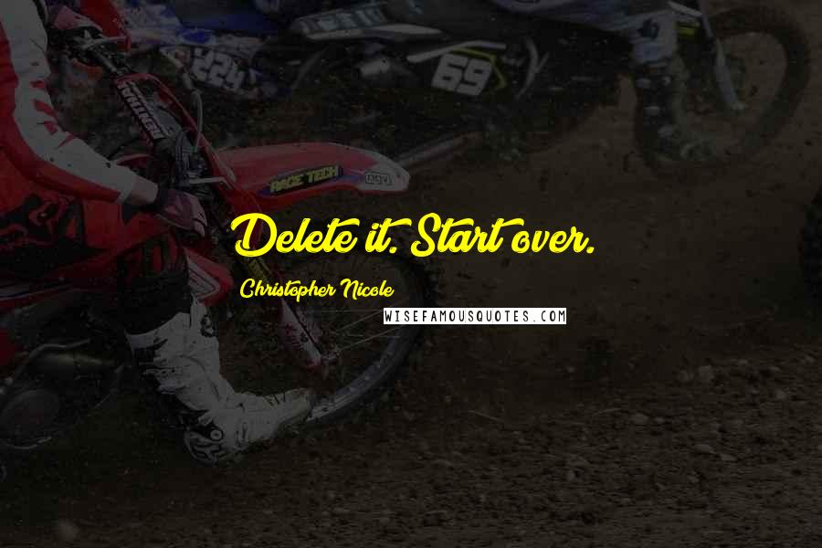 Christopher Nicole Quotes: Delete it. Start over.