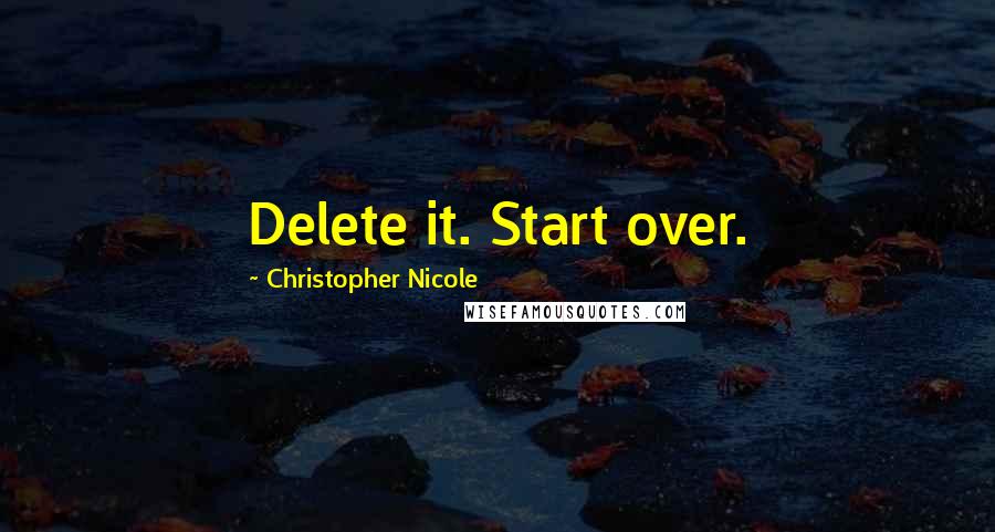 Christopher Nicole Quotes: Delete it. Start over.