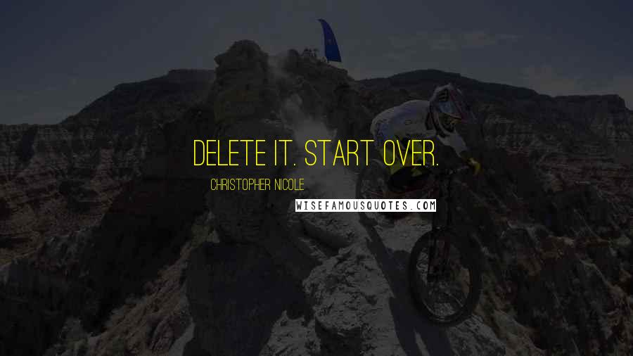 Christopher Nicole Quotes: Delete it. Start over.