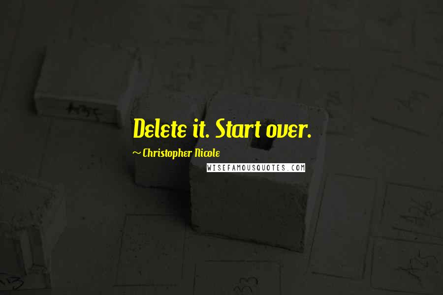 Christopher Nicole Quotes: Delete it. Start over.
