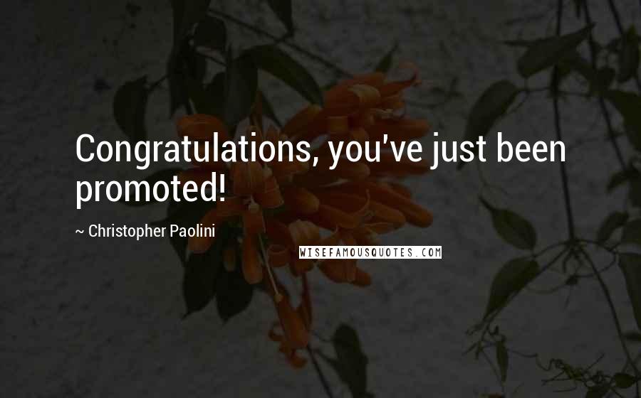 Christopher Paolini Quotes: Congratulations, you've just been promoted!