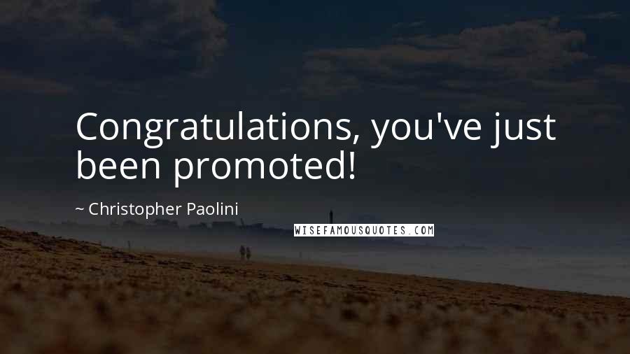Christopher Paolini Quotes: Congratulations, you've just been promoted!