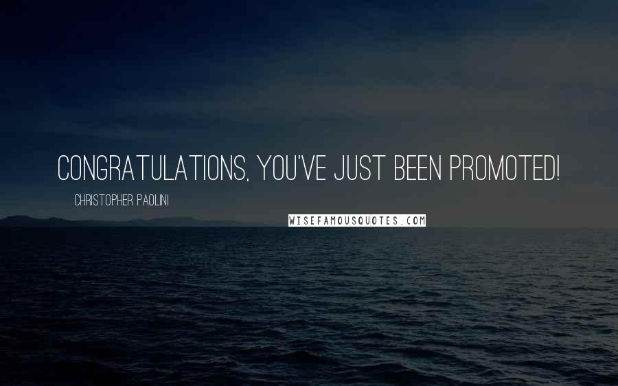 Christopher Paolini Quotes: Congratulations, you've just been promoted!