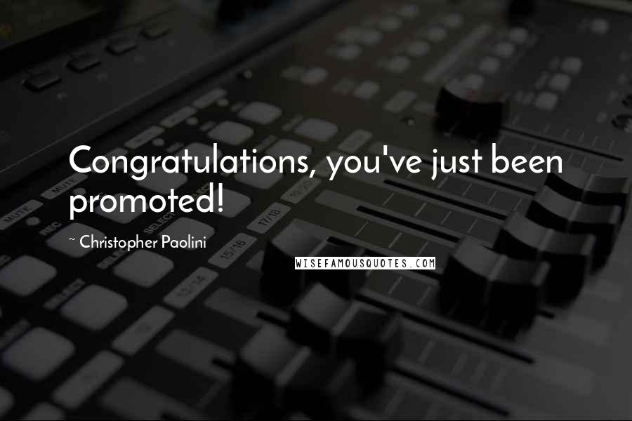 Christopher Paolini Quotes: Congratulations, you've just been promoted!