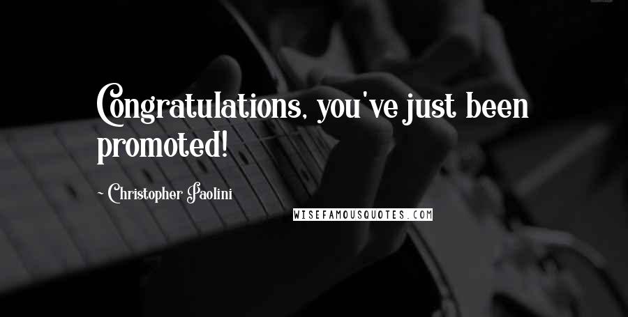 Christopher Paolini Quotes: Congratulations, you've just been promoted!