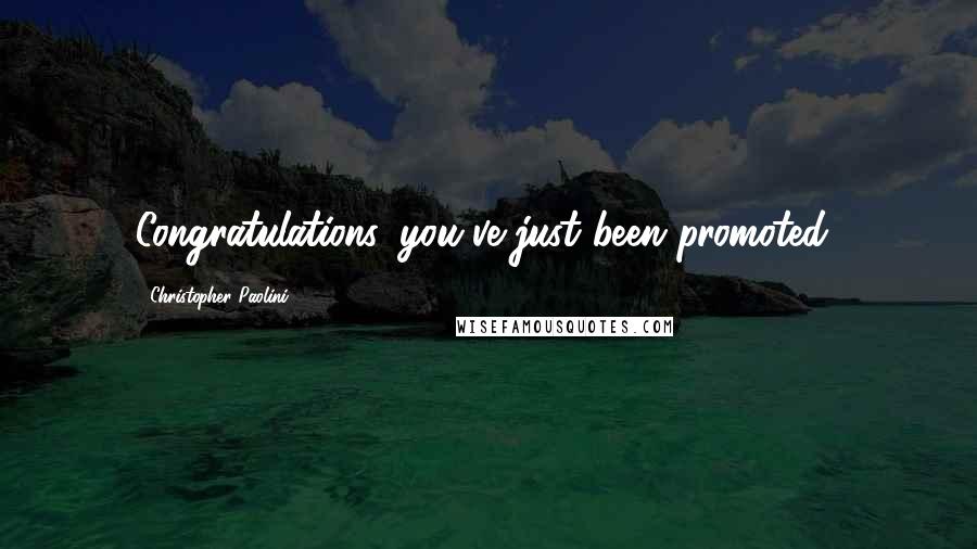 Christopher Paolini Quotes: Congratulations, you've just been promoted!
