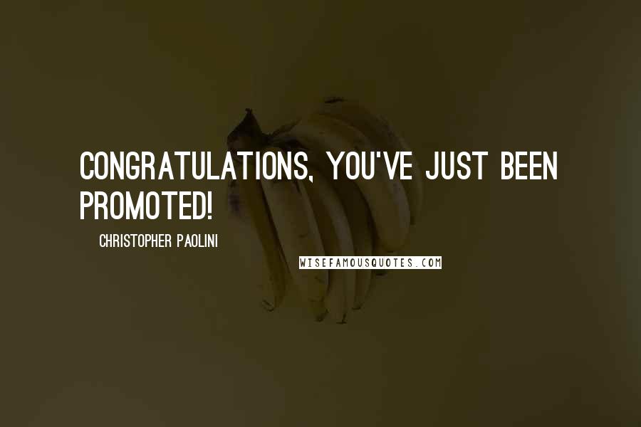 Christopher Paolini Quotes: Congratulations, you've just been promoted!