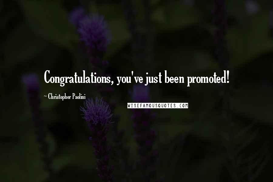 Christopher Paolini Quotes: Congratulations, you've just been promoted!