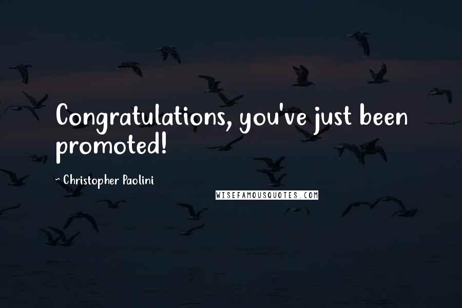Christopher Paolini Quotes: Congratulations, you've just been promoted!