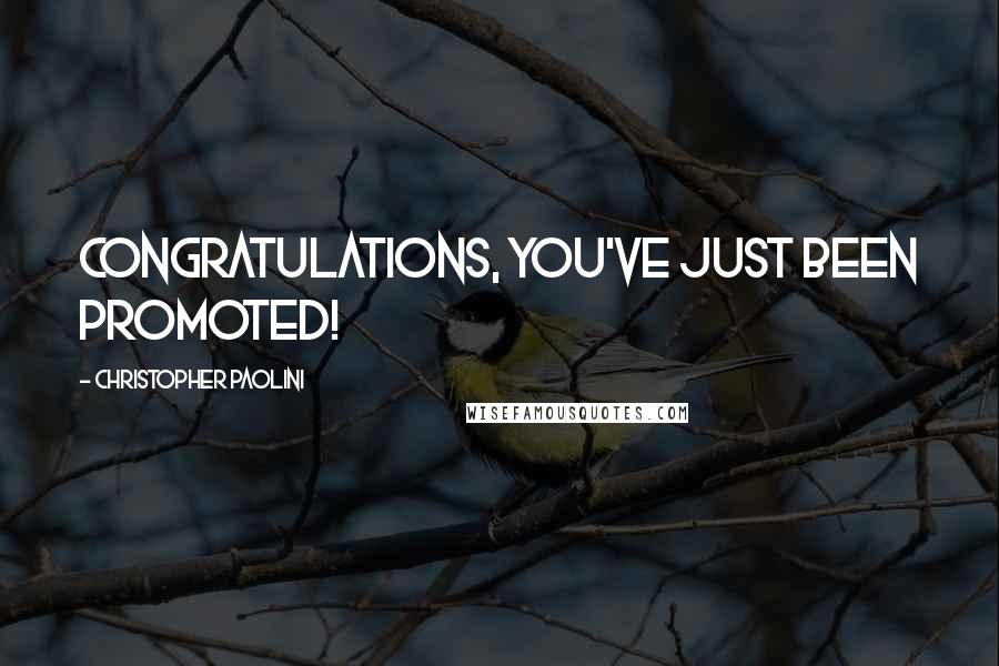 Christopher Paolini Quotes: Congratulations, you've just been promoted!