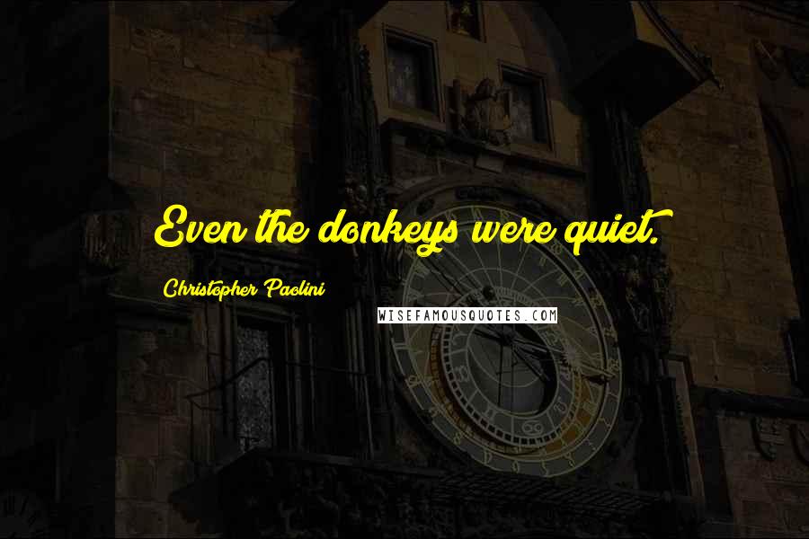 Christopher Paolini Quotes: Even the donkeys were quiet.