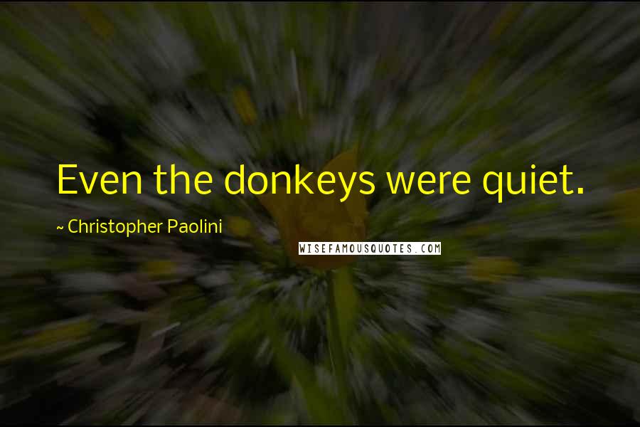 Christopher Paolini Quotes: Even the donkeys were quiet.