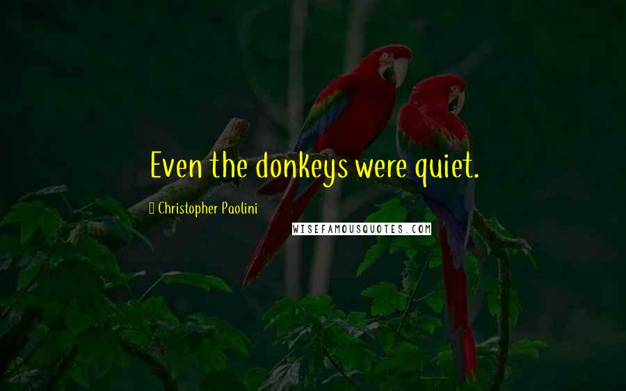 Christopher Paolini Quotes: Even the donkeys were quiet.