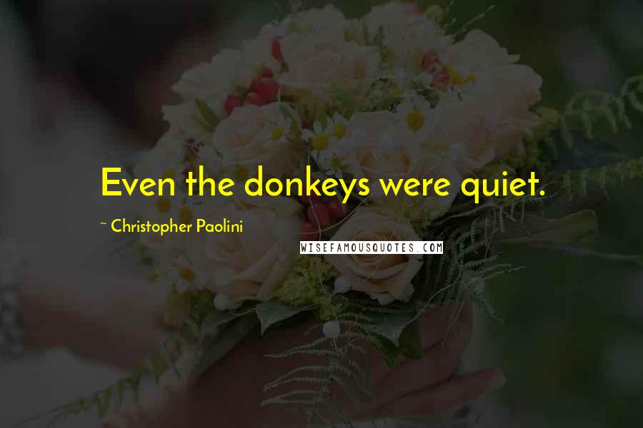 Christopher Paolini Quotes: Even the donkeys were quiet.