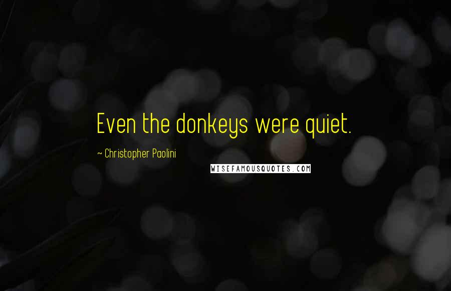 Christopher Paolini Quotes: Even the donkeys were quiet.