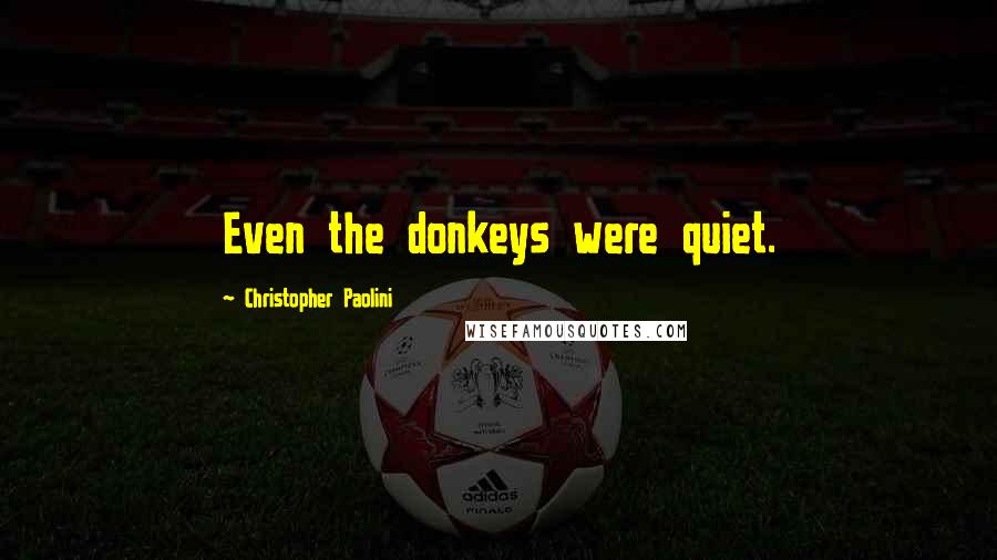 Christopher Paolini Quotes: Even the donkeys were quiet.