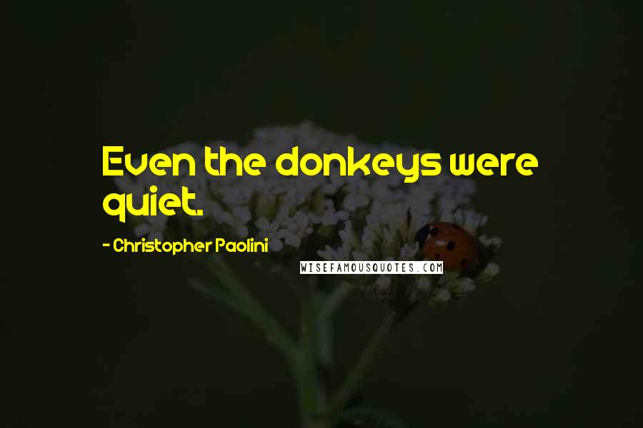 Christopher Paolini Quotes: Even the donkeys were quiet.