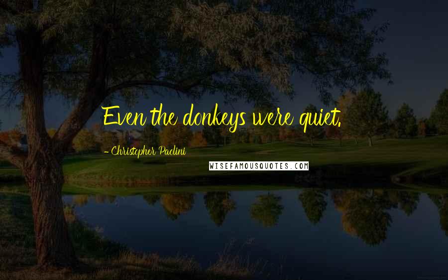 Christopher Paolini Quotes: Even the donkeys were quiet.