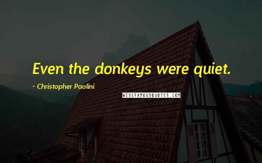 Christopher Paolini Quotes: Even the donkeys were quiet.