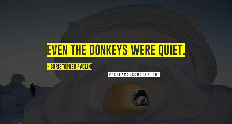 Christopher Paolini Quotes: Even the donkeys were quiet.