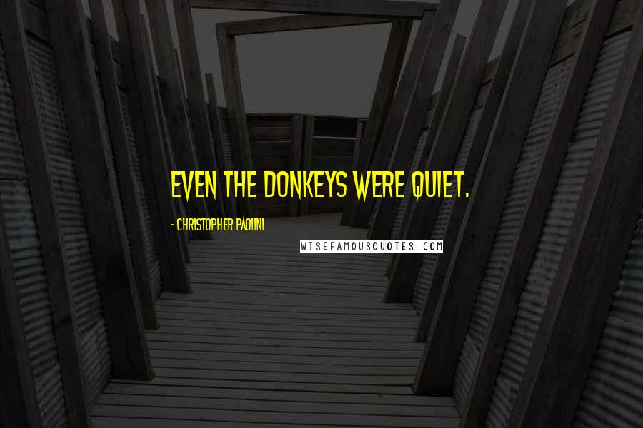 Christopher Paolini Quotes: Even the donkeys were quiet.