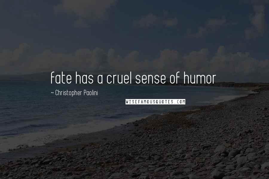 Christopher Paolini Quotes: fate has a cruel sense of humor