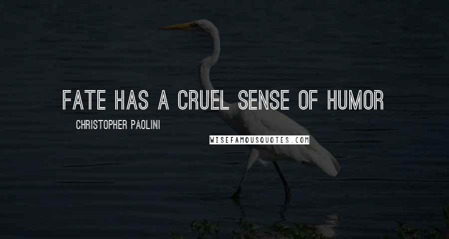 Christopher Paolini Quotes: fate has a cruel sense of humor