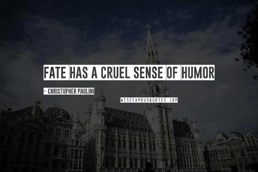 Christopher Paolini Quotes: fate has a cruel sense of humor