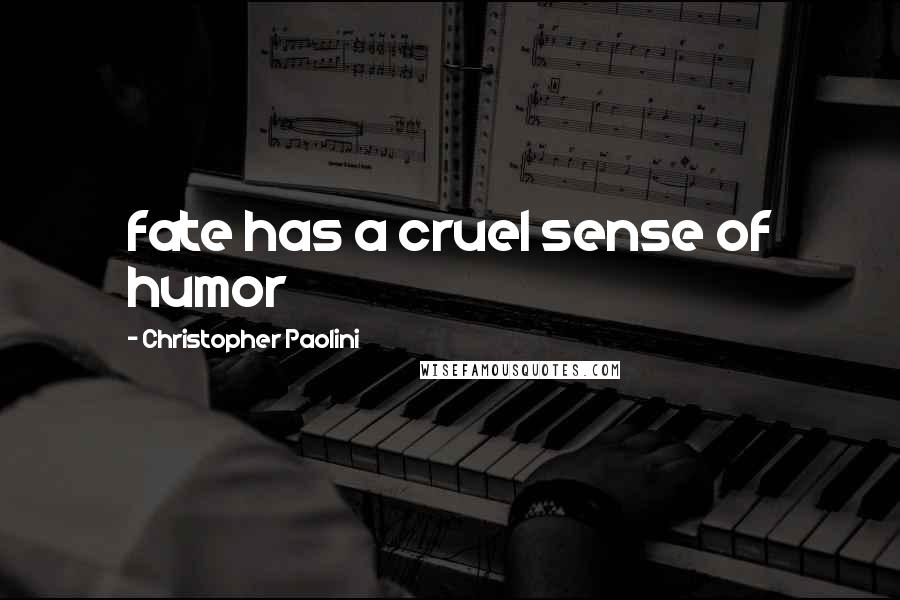 Christopher Paolini Quotes: fate has a cruel sense of humor