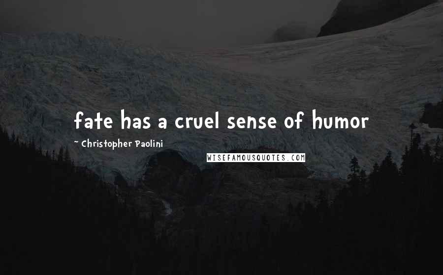 Christopher Paolini Quotes: fate has a cruel sense of humor