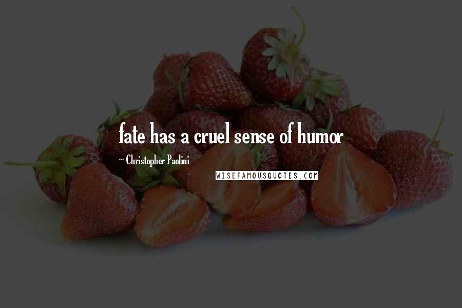 Christopher Paolini Quotes: fate has a cruel sense of humor