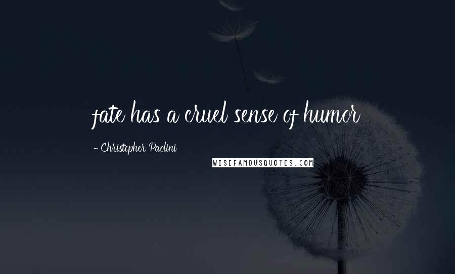 Christopher Paolini Quotes: fate has a cruel sense of humor